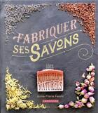 Couverture du livre « Fabriquer ses savons » de Anne-Marie Faiola aux éditions Larousse