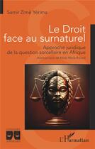 Couverture du livre « Le droit face au surnaturel : approche juridique de la question sorcellaire en Afrique » de Samir Zime Yerima aux éditions L'harmattan