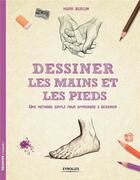 Couverture du livre « Dessiner les mains et les pieds ; une méthode simple pour apprendre à dessiner » de Mark Bergin aux éditions Eyrolles