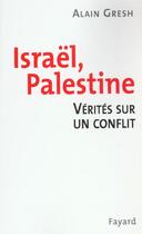 Couverture du livre « Israel Palestine ; Verites Sur Un Conflit » de Alain Gresh aux éditions Fayard