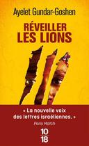 Couverture du livre « Réveiller les lions » de Ayelet Gundar-Goshen aux éditions 10/18
