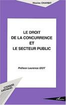 Couverture du livre « Le droit de la concurrence et le secteur public » de Nicolas Charbit aux éditions Editions L'harmattan