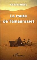 Couverture du livre « La route de Tamanrasset » de Denis Fontaine aux éditions L'harmattan