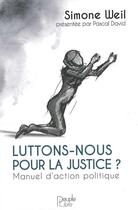 Couverture du livre « Luttons-nous pour la justice ? : Manuel d'action politique » de Weil/David aux éditions Peuple Libre