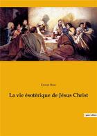 Couverture du livre « La vie esoterique de jesus christ » de Bosc Ernest aux éditions Culturea