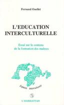 Couverture du livre « L'éducation interculturelle ; essai sur le contenu de la formation des maîtres » de Fernand Ouellet aux éditions L'harmattan