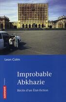Couverture du livre « Improbable Abkhazie ; récit d'un Etat-fiction » de Leon Colm aux éditions Autrement