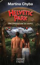 Couverture du livre « Helvetic park ; une (pré) histoire de couple » de Martina Chyba aux éditions Favre