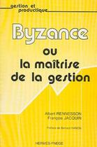 Couverture du livre « Byzance ou la maitrise de la gestion » de Rennesson Albert aux éditions Hermes Science Publications