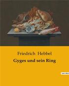 Couverture du livre « Gyges und sein Ring » de Friedrich Hebbel aux éditions Culturea