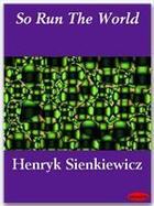 Couverture du livre « So Run The World » de Henryk Sienkiewicz aux éditions Ebookslib