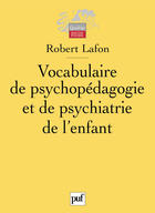 Couverture du livre « Vocabulaire de psychopédagogie et de psychiatrie de l'enfant » de Robert Lafon aux éditions Puf