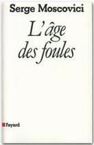 Couverture du livre « L'âge des foules » de Serge Moscovici aux éditions Fayard