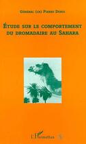 Couverture du livre « Étude sur le comportement du dromadaire au Sahara » de Pierre Denis aux éditions Editions L'harmattan
