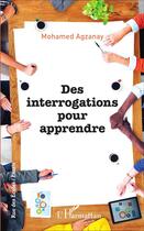 Couverture du livre « Des interrogations pour apprendre » de Mohamed Agzanay aux éditions L'harmattan