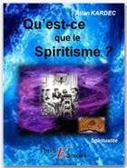 Couverture du livre « Qu'est-ce que le spiritisme ? » de Allan Kardec aux éditions Thriller Editions