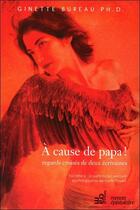 Couverture du livre « À cause de papa ! regards croisés de deux écrivaines » de Ginette Bureau aux éditions Du Cram