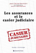 Couverture du livre « Les assurances et le casier judiciaire » de Jean-Claude Bernheim aux éditions Groupeditions Editeurs