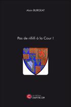 Couverture du livre « Pas de rififi à la cour ! » de Alain Burgeat aux éditions Chapitre.com