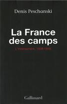 Couverture du livre « La France des camps ; l'internement, 1938-1946 » de Denis Peschanski aux éditions Gallimard