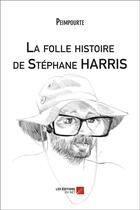 Couverture du livre « La folle histoire de Stéphane Harris » de Peimpourte aux éditions Editions Du Net