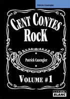 Couverture du livre « Cent contes rock T.1 » de Patrick Cazes aux éditions Le Camion Blanc