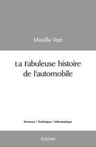 Couverture du livre « La fabuleuse histoire de l automobile » de Mireille Vast aux éditions Edilivre