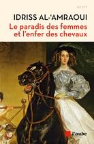 Couverture du livre « Le paradis des femmes et l'enfer des chevaux » de Idriss Al' Amraoui aux éditions Editions De L'aube