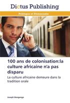 Couverture du livre « 100 ans de colonisation:la culture africaine n'a pas disparu » de Bongango-J aux éditions Dictus