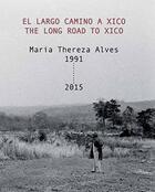 Couverture du livre « The long road to Xico / el largo camino a Xico, 1991-2015 » de Maria Thereza Alves aux éditions Sternberg Press