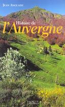 Couverture du livre « Histoire de l'Auvergne » de Jean Anglade aux éditions Hachette Litteratures