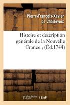 Couverture du livre « Histoire et description générale de la Nouvelle France (Éd.1744) » de Charlevoix J D S. aux éditions Hachette Bnf