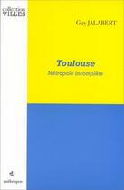 Couverture du livre « Toulouse métropole incomplète » de Guy Jalabert aux éditions Economica