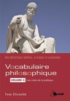 Couverture du livre « Vocabulaire philosophique Tome 4 ; les mots de la politique » de Yvan Elissalde aux éditions Breal