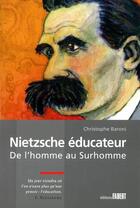 Couverture du livre « Nietzsche éducateur ; de l'homme au surhomme » de Christophe Baroni aux éditions Fabert