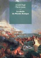 Couverture du livre « Le déclin du monde antique » de Arnold Hugh et Martin Jones aux éditions Mimesis