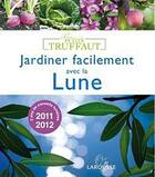 Couverture du livre « Jardiner facilement avec la lune (édition 2011-2012) » de Philippe Asseray aux éditions Larousse