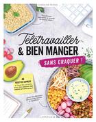 Couverture du livre « Télétravailler et bien manger sans craquer ! » de Caroline Pessin aux éditions Larousse