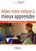 Couverture du livre « Aidez votre enfant à mieux apprendre ; mieux vivre les devoirs à la maison » de Hourst/Jileme aux éditions Organisation