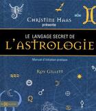 Couverture du livre « Le langage secret de l'astrologie ; manuel d'initiation pratique » de Christine Haas et Roy Gillett aux éditions Hors Collection