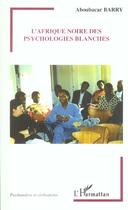 Couverture du livre « L'Afrique noire des psychologies blanches » de Aboubacar Barry aux éditions Editions L'harmattan