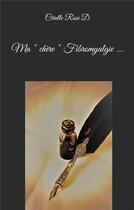Couverture du livre « Ma chère Fibromyalgie » de Rose D Cirielle aux éditions Books On Demand