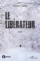 Couverture du livre « Le libérateur - thriller » de Marianne Chabadi aux éditions L'harmattan