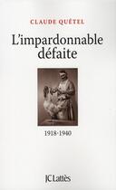 Couverture du livre « L'impardonnable défaite (1918-1940) » de Claude Quetel aux éditions Lattes