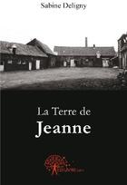 Couverture du livre « La terre de Jeanne » de Sabine Deligny aux éditions Edilivre