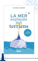 Couverture du livre « La mer expliquée aux terriens ; est-il raisonnable de naviguer ? » de Olivier Le Carrer aux éditions Livre Mer