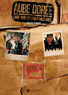 Couverture du livre « Aube dorée ; le livre noir du parti nazi grec » de Dimitri Psarras aux éditions Syllepse