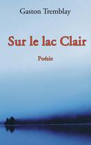 Couverture du livre « Sur le lac Clair » de Tremblay Gaston aux éditions Prise De Parole