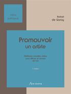 Couverture du livre « Promouvoir un artiste ; méthodes, modèles, lettres pour diffuser et vendre l'art (3e édition) » de Rafael De Garay aux éditions Ars Vivens