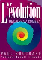 Couverture du livre « L'évolution ; de l'alpha à l'oméga » de Paul Bouchard aux éditions Bookelis